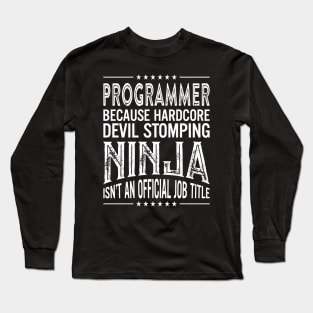 Programmer Because Hardcore Devil Stomping Ninja Isn't An Official Job Title Long Sleeve T-Shirt
